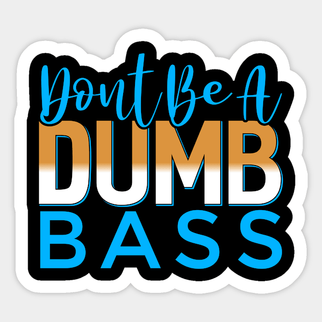 Dont Be A Dumb Bass Funny Fishing Fisherman Sticker by Tee__Dot